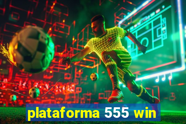 plataforma 555 win